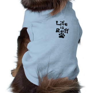 Life is Ruff tshirt for small Dogs
