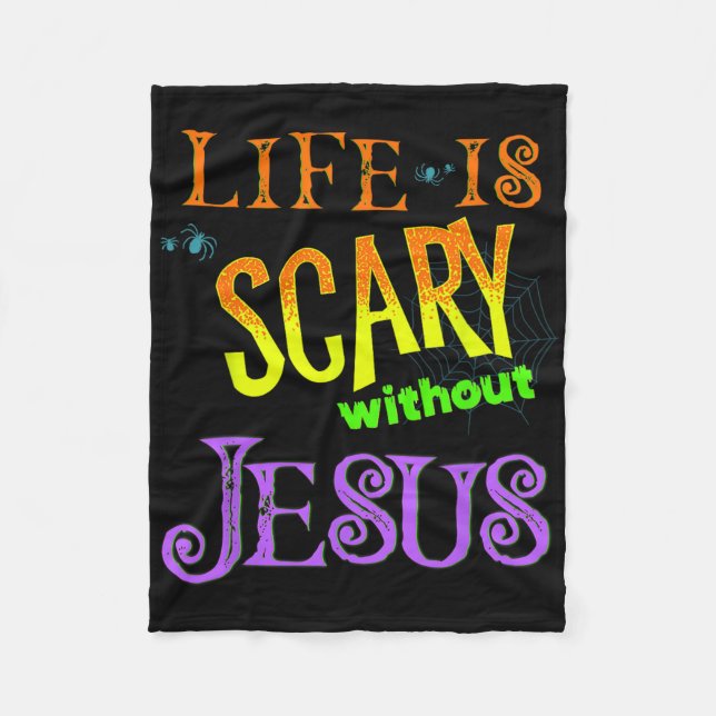 Life Is Scary Without Jesus Christian Halloween Co Fleece Blanket (Front)