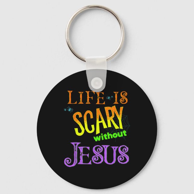 Life Is Scary Without Jesus Christian Halloween Co Key Ring (Front)