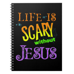 Life is Scary Without Jesus Christian Halloween Co Notebook