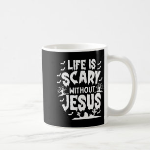 Life Is Scary Without Jesus Christian Halloween  Coffee Mug
