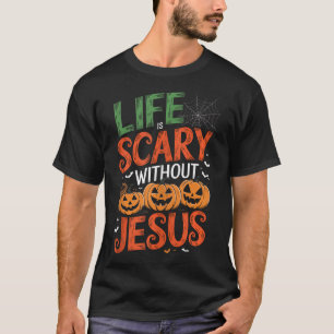 Life Is Scary Without Jesus Christian Halloween Fa T-Shirt