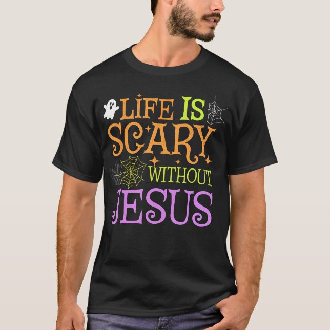 Life Is Scary Without Jesus Christian Halloween Fa T-Shirt (Front)