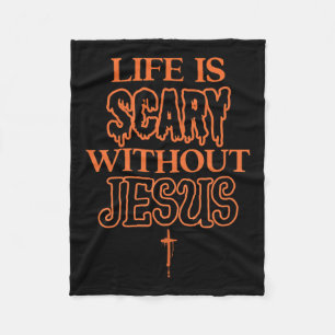 Life Is Scary Without Jesus Christian Halloween Fleece Blanket