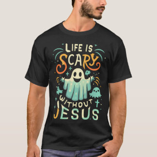 Life Is Scary Without Jesus Christian Halloween Fu T-Shirt
