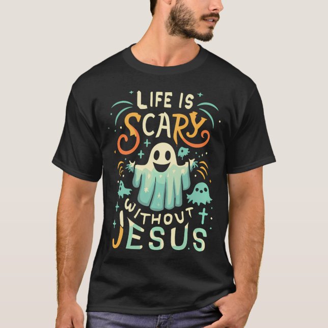 Life Is Scary Without Jesus Christian Halloween Fu T-Shirt (Front)