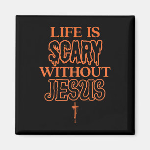 Life Is Scary Without Jesus Christian Halloween  Magnet