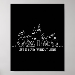 Life Is Scary Without Jesus Faith Christian Hallow Poster