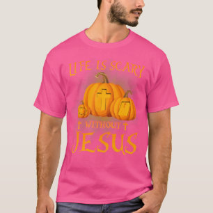 Life Is Scary Without Jesus Halloween Pumpkin Chri T-Shirt