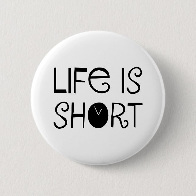 Life is Short 6 Cm Round Badge (Front)
