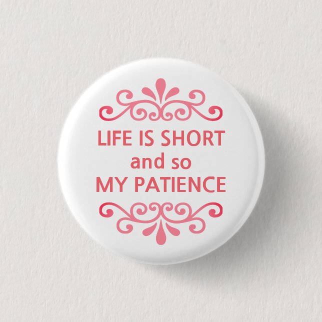 Life is short and so my patience text message 3 cm round badge (Front)