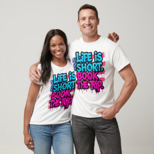 Life is Short Book the Trip Motivational Quote T-Shirt