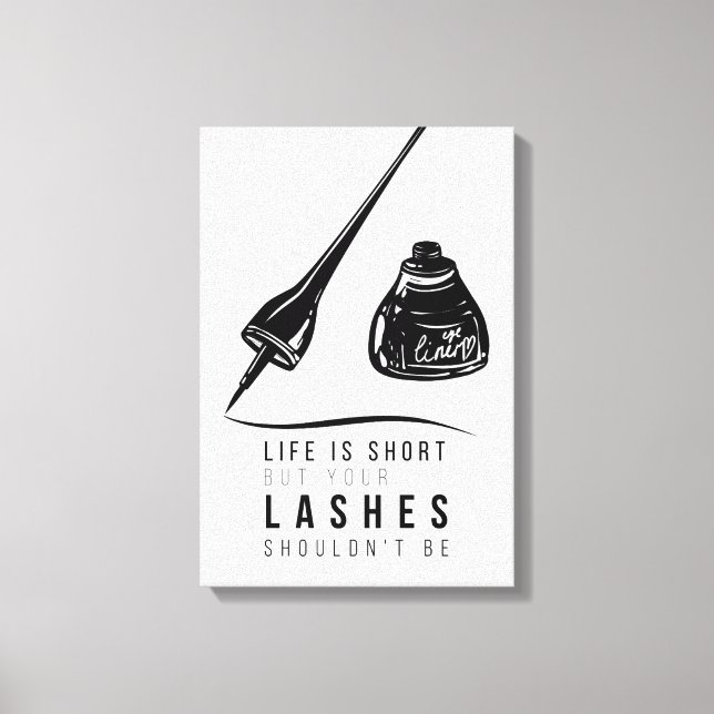 Life Is Short But Your Lashes Shouldn't Be Canvas Print (Front)