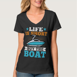 Life Is Short Buy The Boat Boat Vacation Motorboa T-Shirt