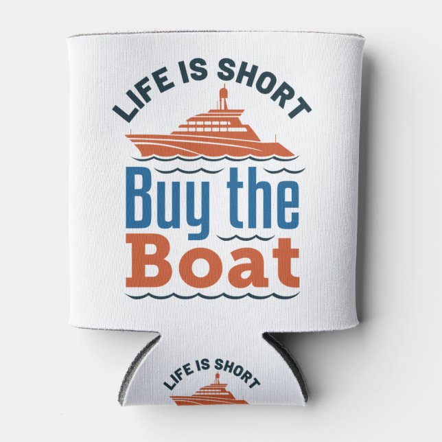 Life Is Short Buy The Boat Boating Motorboating Can Cooler (Front)