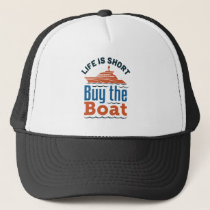 Life Is Short Buy The Boat Boating Motorboating Trucker Hat