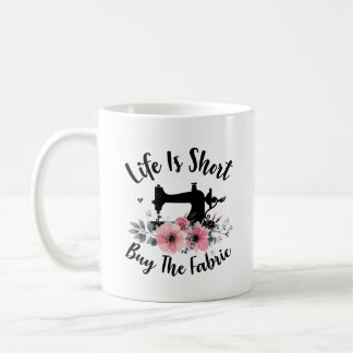Life Is Short Buy The Fabric Coffee Mug