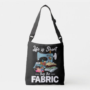 Life Is Short Buy The Fabric Sewing Crossbody Bag