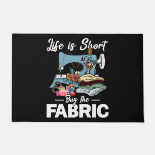 Life Is Short Buy The Fabric Sewing Doormat