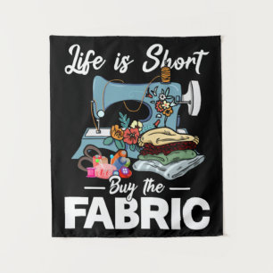 Life Is Short Buy The Fabric Sewing Tapestry
