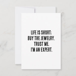 Life is short; buy the jewellery. Trust me, I'm an Thank You Card