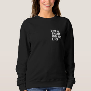 Life Is Short Buy The Lips Filler Nurse Injector Sweatshirt