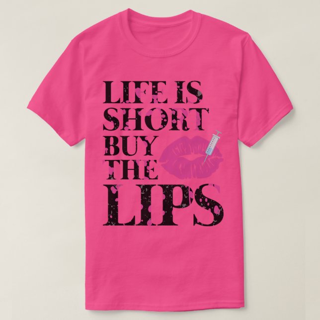 Life Is Short Buy The Lips Lip Filler Nurse Inject T-Shirt (Design Front)