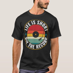 Life is Short Buy The Record Funny Vinyl Lover LP T-Shirt
