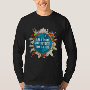 Life Is Short Buy The Ticket Take The Ride Travel T-Shirt