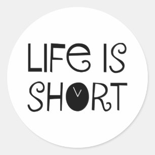 Life is Short Classic Round Sticker