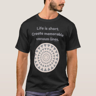 Life is Short Create Memorable Vacuum Lines Carpet T-Shirt