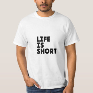 "LIFE IS SHORT" Custom T-shirt