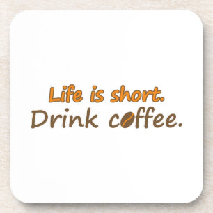 Life is short. Drink coffee. Funny Coffee Slogans Coaster