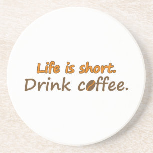 Life is short. Drink coffee. Funny Coffee Slogans Coaster