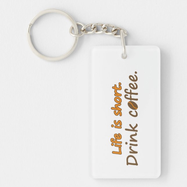 Life is short. Drink coffee. Funny Coffee Slogans Key Ring (Front)