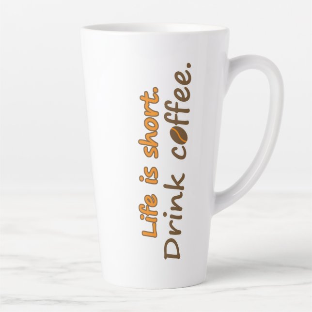 Life is short. Drink coffee. Funny Coffee Slogans  Latte Mug (Right)