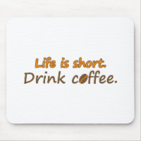 Life is short. Drink coffee. Funny Coffee Slogans