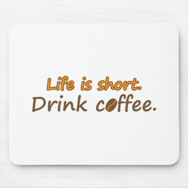Life is short. Drink coffee. Funny Coffee Slogans Mouse Mat (Front)