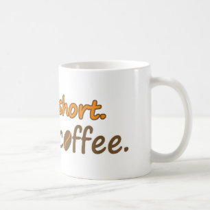 Life is short. Drink coffee. Funny Coffee Slogans Mug