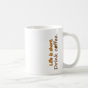 Life is short. Drink coffee. Funny Coffee Slogans  Mug