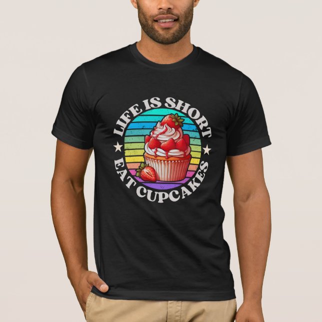 Life is short, eat cupcakes T-Shirt (Front)