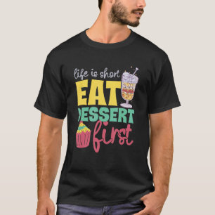 Life Is Short Eat Dessert First Bakery Sweets T-Shirt