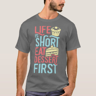 Life Is Short Eat Dessert First Baking Lover Gift T-Shirt