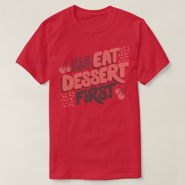 Life Is Short Eat Dessert First by Tobe Fonseca T-Shirt (Design Front)