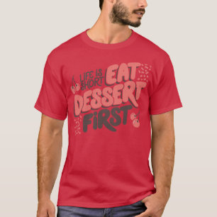 Life Is Short Eat Dessert First by Tobe Fonseca T-Shirt