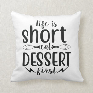 Life is Short, Eat Dessert First Cushion