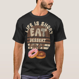 Life Is Short Eat Dessert First For Donut gift bak T-Shirt