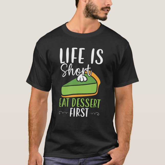 Life Is Short Eat Dessert First Key Lime Pie Flori T-Shirt (Front)