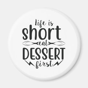 Life is Short, Eat Dessert First Magnet