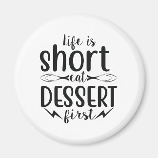 Life is Short, Eat Dessert First Magnet
